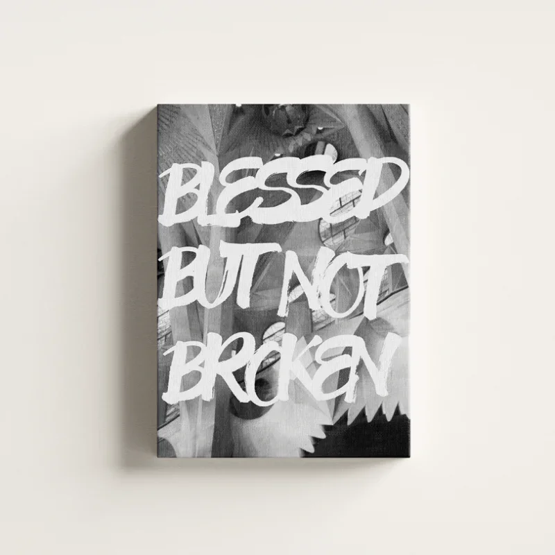 BLESSED BUT NOT BROKEN – PREMIUM ŠTAMPA- Manifest Otpornosti – Juliana Horvat